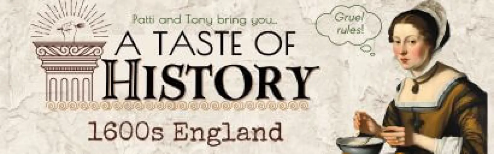 A woman sitting at a table eating from a bowl. Text says Patti and Tony bring you A Taste of History 1600s England.